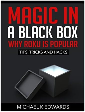 Magic in a black box: Why Roku is Popular: Tips, Tricks and Hacks