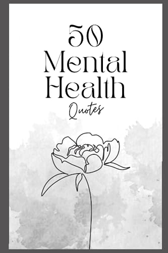 50 Mental Health Quotes: Quotes for you to read when your mental health needs some support