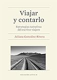  Viajar y Contarlo: Estrategias narrativas del escritor viajero (Periodismo activo)