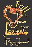 Fall for Jesus, He Never Leaves - Prayer Journal: Christian Notebook for Church Sermon Notes, Bible...