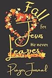 Fall for Jesus, He Never Leaves - Prayer Journal: Christian Notebook for Church Sermon Notes, Bible...