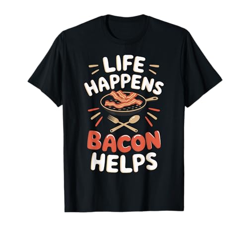 Life Happens Bacon Helps T-Shirt