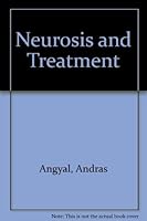 Neurosis and Treatment: A Holistic Theory (Psychoanalysis Examined and Re-Examined) 0306797097 Book Cover
