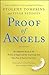 Proof of Angels: The Definitive Book on the Reality of Angels and the Surprising Role They Play in Each of Our Lives