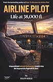  Airline Pilot: Life at 38,000 ft - The Complete Guide to Modern Pilot Life