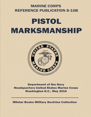 Pistol Marksmanship: Marine Corps Reference Publication (MCRP) 3-01B