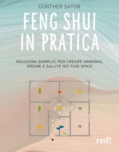 Feng Shui in pratica. Soluzioni semplici per creare armonia, ordine e salute nei tuoi spazi