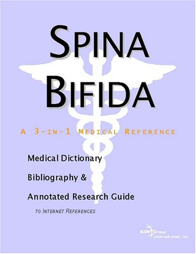 Spina Bifida: A Medical Dictionary, Bibliography, And Annotated Research Guide To Internet References