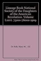 Lineage Book National Society of the Daughters of the American Revolution. Volume Lxxvi. 75001-76000 1909 B00AGMTOOA Book Cover