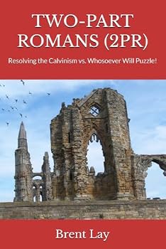 Paperback TWO PART ROMANS (2PR): Resolving the Calvinism vs. Whosoever Will Puzzle! Book