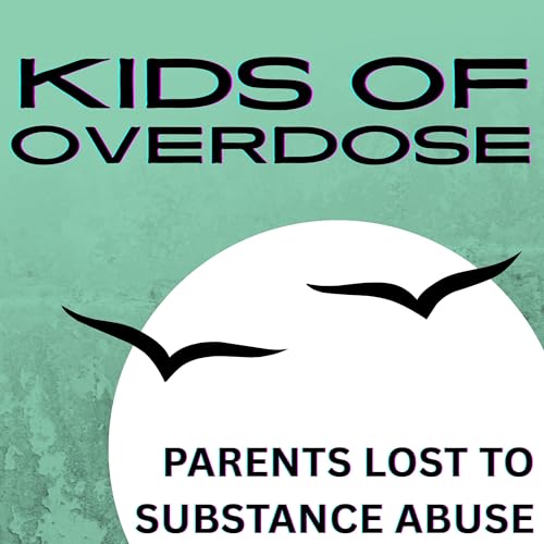Kids of Overdose: Parents Lost to Substance Abuse cover art