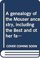 A genealogy of the Mouser ancestry, including the Best and other families B0006CYYK4 Book Cover