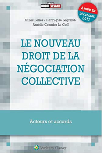Télécharger Le nouveau droit de la négociation collective: Acteurs et accords - A jour en décembre 2017 Livre eBook France