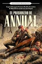 El prisionero de Annual: La gesta del sargento Francisco Basallo y los cautivos de Abd el-Krim contada cien años después (No Ficción)