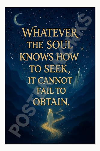 Whatever the soul knows how to seek, it cannot fail