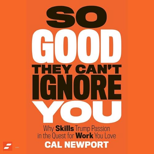 So Good They Can't Ignore You Summary | Cal Newport