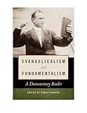Evangelicalism and Fundamentalism: A Documentary Reader
