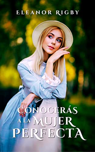 Conocerás a la mujer perfecta: Aventuras misteriosas, segundas oportunidades y un amor a primera vi