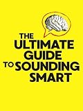 The Ultimate Guide to Sounding Smart