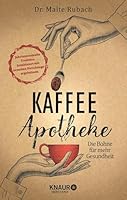Kaffee-Apotheke: Die Bohne für mehr Gesundheit 3426658445 Book Cover
