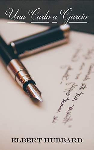 Una Carta a García (Spanish Edition): Texto de Autosuperación | Elbert Hubbard