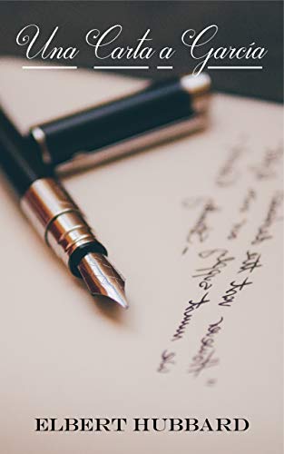 Una Carta a García (Spanish Edition): Texto de Autosuperación | Elbert Hubbard
