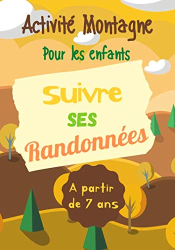 Activité Montagne Pour Les Enfants Suivre Ses Randonnées à Partir de 7 ans: Carnet A compléter A Remplir Pour noter toutes les informations relatives ... ski, trekking…) I Petit Format I 7 x 11