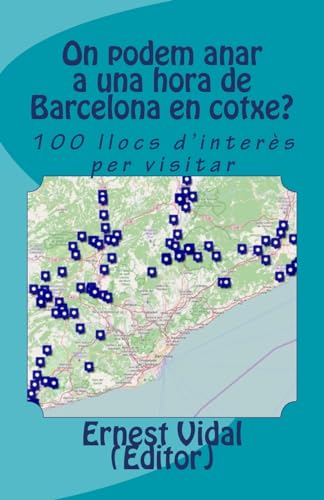 On podem anar a una hora de Barcelona en cotxe?: 100 llocs d'interès per visitar (Catalan Edition)