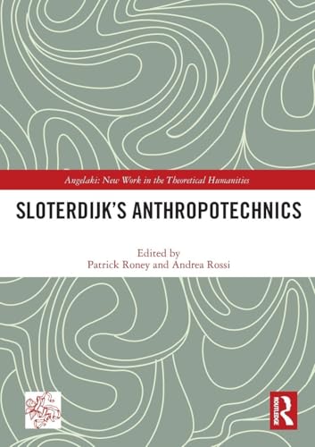 Sloterdijk’s Anthropotechnics (Angelaki: New Work in the Theoretical Humanities)