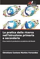 La pratica della ricerca nell'istruzione primaria e secondaria: Cosa mostra la produzione accademica del Brasile (Italian Edition) 6203903825 Book Cover
