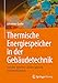Thermische Energiespeicher in der Gebäudetechnik: Sensible Speicher, Latente Speicher, Systemintegration