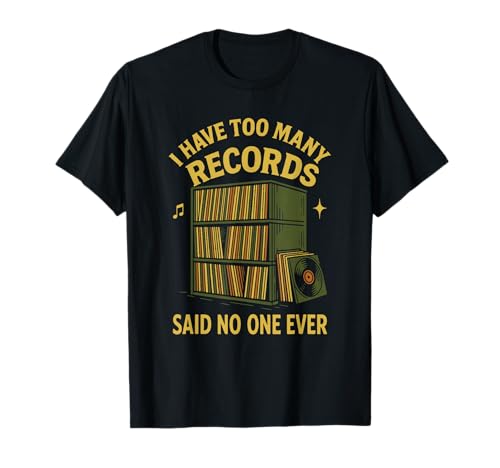I Have Too Many Records a Dit Que Personne n'a jamais T-Shirt