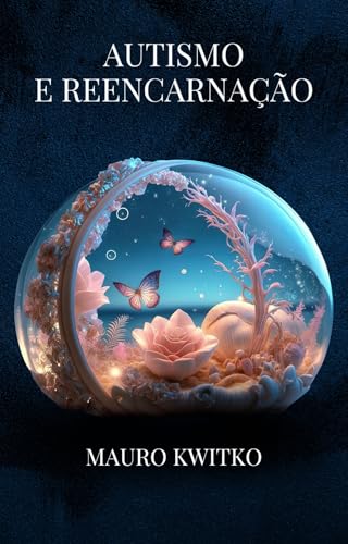 Autismo e Reencarnação - Kwitko, Mauro