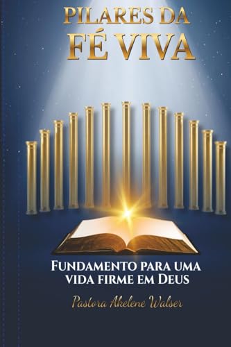 Pilares da Fe Viva: Fundamento Para uma Vida Firme em Deus