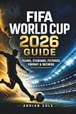 FIFA World Cup 2026 Guide: Teams, Stadiums, Fixtures, Format & Records: The Complete Tournament Companion with Key Players, Host Cities, Stats, and ... You Need to Know (The World Cup Collection)