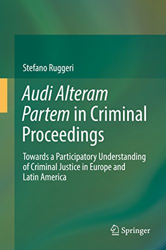 Audi Alteram Partem in Criminal Proceedings: Towards a Participatory Understanding of Criminal Justice in Europe and Latin America (English Edition)