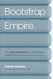 Bootstrap Empire: The Bala Blueprint for Building a $100M Brand from the Ground Up