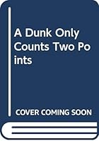 A Dunk Only Counts Two Points 061512271X Book Cover