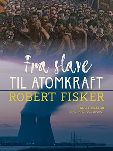 Fra slave til atomkraft (Danish Edition)