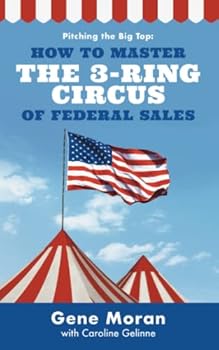 Paperback Pitching the Big Top: How to Master the 3-Ring Circus of Federal Sales Book