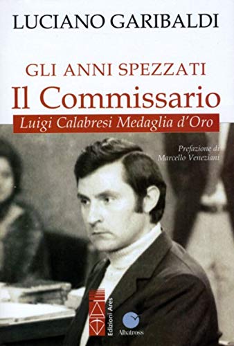 Gli Anni Spezzati. Il Commissario Luigi Calabresi, Medaglia D'Oro