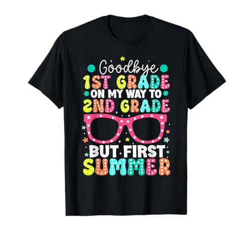 Goodbye 1st Grade Graduation to Second Grade First Summer T-Shirt