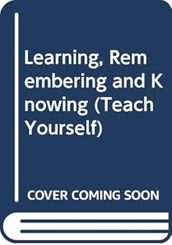 Hardcover Learning, Remembering and Knowing (Teach Yourself) Book