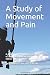 A Study of Movement and Pain: A guide to the evaluation and treatment of mechanical joint dysfunction (revised edition to continue the conversation)
