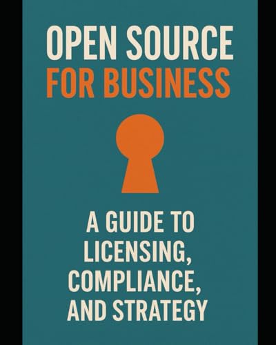 Open Source for Business: A Guide to Licensing, Compliance, and Strategy.