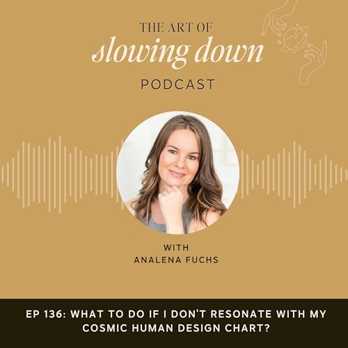 Ep 136: What to do if I don't resonate with my Cosmic/True Sidereal Human Design Chart?