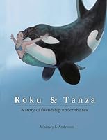 Roku & Tanza : A Story of Friendship under the Sea 1957822430 Book Cover
