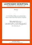  Wortbildung – praktisch und integrativ: Ein Arbeitsbuch (Leipzig-Hallenser Skripten: Einführungs- und Übungsbücher, Band 2)