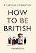 How to be British: A Cartoon Celebration
