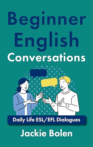 Beginner English Conversations: Daily Life ESL/EFL Dialogues (Level up your English)